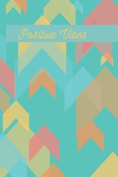 Positive Vibes Arrow Journal (Volume 2) - 120 College Ruled Lined Pages - 6” x 9” (Notebook, Diary, Composition Book, Writing Log)