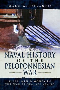 Hardcover A Naval History of the Peloponnesian War: Ships, Men and Money in the War at Sea, 431-404 BC Book