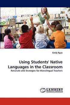 Using Students' Native Languages in the Classroom: Rationale and Strategies for Monolingual Teachers