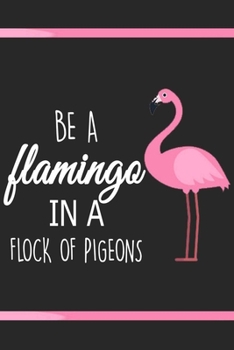 Paperback Be a flamingo in a flock of pigeons: blank lined Notebook for taking notes, Flamingo Gifts Book