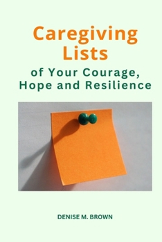 Paperback Caregiving Lists: of Your Courage, Hope and Resilience Book