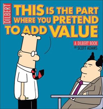 This is the Part Where You Pretend to Add Value - Book #31 of the Dilbert