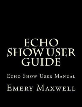 Paperback Echo Show User Guide: Echo Show User Manual Book