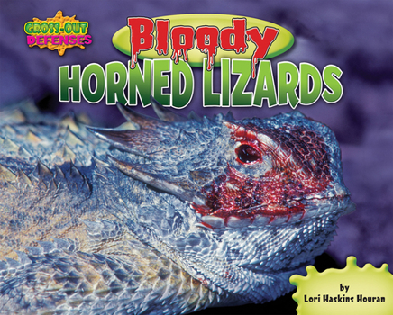 Bloody Horned Lizards (Gross-Out Defenses) - Book  of the Gross-out Defenses