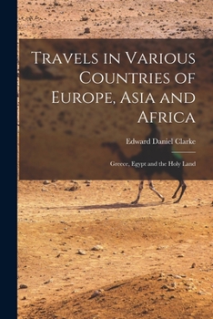 Paperback Travels in Various Countries of Europe, Asia and Africa: Greece, Egypt and the Holy Land Book