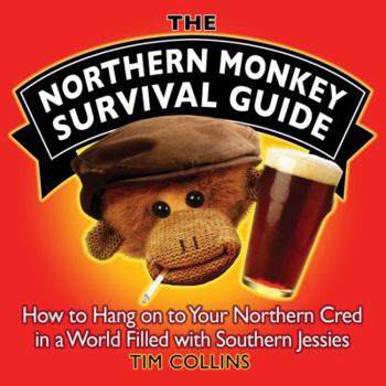 Hardcover The Northern Monkey Survival Guide: How to Hang on to Your Northern Cred in a World Filled with Southern Jessies Book