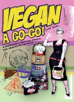 Paperback Vegan À Go-Go!: A Cookbook & Survival Manual for Vegans on the Road Book