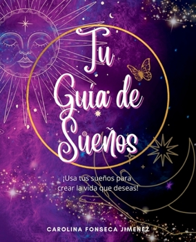 Paperback Tu Guía de Sueños: ¡Usa tus sueños para crear la vida que deseas! [Spanish] Book