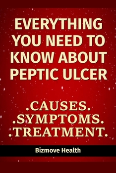 Paperback Everything you need to know about Peptic Ulcer: Causes, Symptoms, Treatment Book