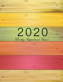 2020 Weekly Appointment Planner: Colorful Wood, Appointment Book 2020 Daily and Hourly Planner, 52 Weeks Agenda Schedule Organizer Logbook and Journal ... Planner Calendar with 15 Minute Interval)