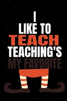 Paperback I Like To Teach Teaching's My Favorite: Teacher Elf Christmas Lined Notebook Book