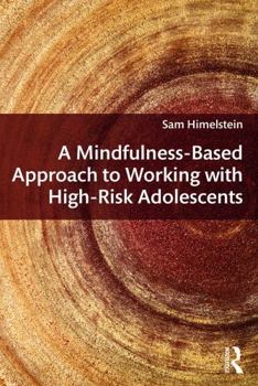 Paperback A Mindfulness-Based Approach to Working with High-Risk Adolescents Book