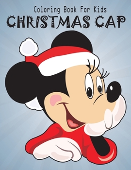 Coloring Book For Kids Christmas Cap: Fun Children’s Christmas Gift or Present for Toddlers & Kids.