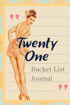 Twenty One Bucket List Journal: 100 Bucket List Guided Journal Gift For 21th Birthday For Girls And Women Turning 21 Years Old
