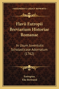 Paperback Flavii Eutropii Breviarium Historiae Romanae: In Usum Juventutis Scholasticase Adornatum (1762) [Latin] Book