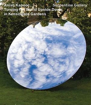 Hardcover Anish Kapoor: Turning the World Upside Down in Kensington Gardens Book