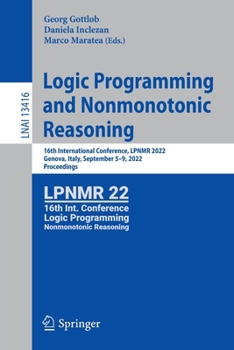 Paperback Logic Programming and Nonmonotonic Reasoning: 16th International Conference, Lpnmr 2022, Genova, Italy, September 5-9, 2022, Proceedings Book