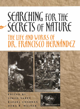 Hardcover Searching for the Secrets of Nature: The Life and Works of Dr. Francisco Hernández Book