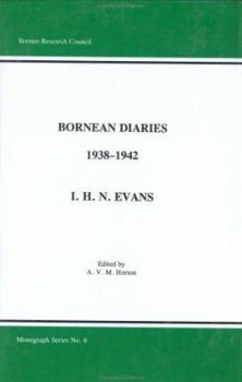 Bornean Diaries, 1938-1942, I. H. Evans - Book #6 of the Borneo Research Council Monograph Series