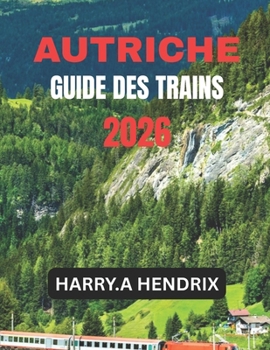 AUTRICHE GUIDE DES TRAINS 2026 (French Edition)