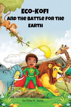 Paperback Eco-Kofi and the Battle for the Earth: (An adventure to save the Environment) Book