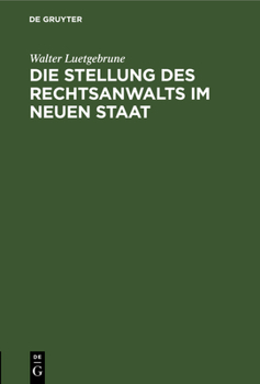 Hardcover Die Stellung Des Rechtsanwalts Im Neuen Staat: Vortrag VOR Dem Deutschen Juristentag in Leipzig Am 1. Oktober 1933 [German] Book