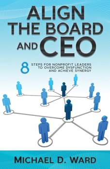 Paperback Align the Board and CEO: 8 Steps for Nonprofit Leaders to Overcome Dysfunction and Achieve Synergy Book