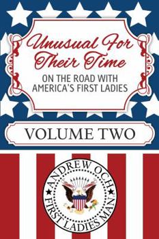 Paperback Unusual For Their Time: On The Road With America's First Ladies - Volume Two Book