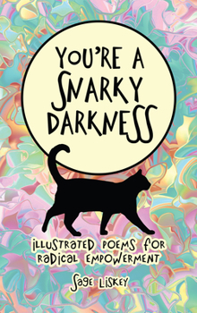 Hardcover You're A Snarky Darkness: Illustrated Poems For Radical Empowerment Book