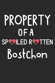 Property Of A Spoiled Rotten Bostchon: Lined Journal, 120 Pages, 6 x 9, Bostchon Dog Gift Idea, Black Matte Finish (Property Of A Spoiled Rotten Bostchon Journal)