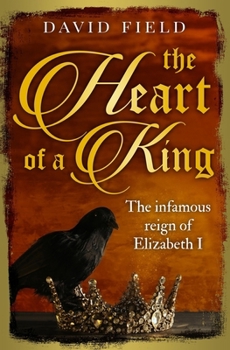 The Heart of a King: The infamous reign of Elizabeth I - Book #6 of the Tudor Saga