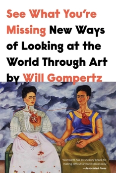 Hardcover See What You're Missing: New Ways of Looking at the World Through Art Book