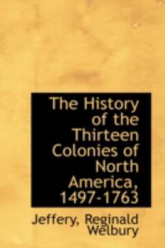 The History of the Thirteen Colonies of North America, 1497-1763