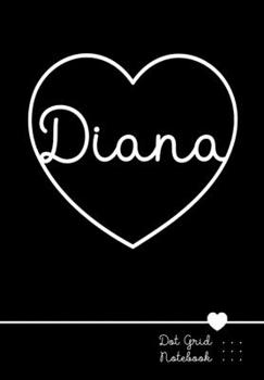 Paperback Diana Dot Grid Notebook: Punktraster Notizbuch Herz mit Namen 100 Seiten - Personalized Black Heart Name Journal Book