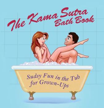 Paperback The Kama Sutra Bath Book: Sudsy Fun in the Tub for Grown-Ups Book