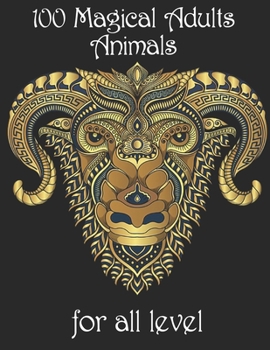 Paperback 100 magical adults Animals for all level: Coloring Book with Lions, Elephants, Owls, Horses, Dogs, Cats, and Many More! (Animals with Patterns Colorin Book