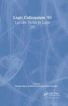 Logic Colloquium '01: Proceedings of the Annual European Summer Meeting of the Association for Symbolic Logic, Held in Vienna, Austria, August 6-11, 2 - Book #20 of the Lecture Notes in Logic