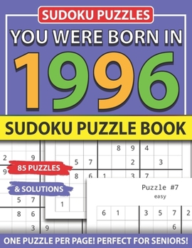 You Were Born 1996: Sudoku Puzzle Book: Sudoku Puzzle Book for Seniors Adults and All Other Puzzle Fans & Easy to Hard Sudoku Puzzles