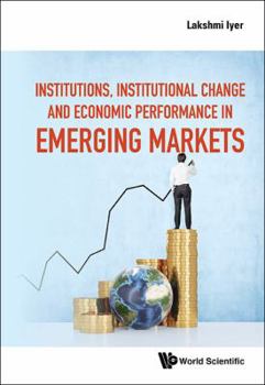 Institutions, Institutional Change and Economic Performance in Emerging Markets