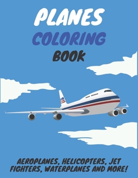 Paperback Planes Coloring Book: Aeroplanes, Helicopters, Jet Fighters, Waterplanes and More! Book