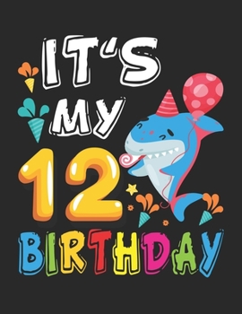 It's My 12 Birthday: Shark Birthday - 12 Years Old 12th Birthday Gift - Blank Paper for Drawing, Doodling or Sketching - 100+ Large Blank Pages ... Kids Like and Improving Drawing Skills