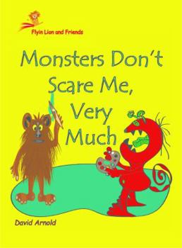 Flyin Lion and Friends Monsters Don't Scare Me Very Much - Book  of the Flyin Lion and Friends