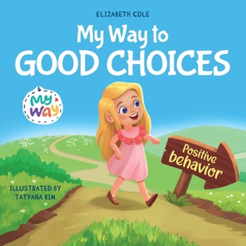Paperback My Way to Good Choices: Children's Book about Positive Behavior and Understanding Consequences that Teaches Kids to Choose, Take Responsibilit Book