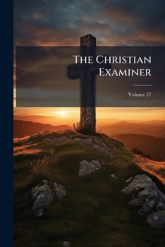 Paperback The Christian Examiner; Volume 27 Book