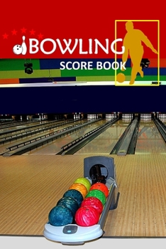 Bowling Score Book: Bowling Game Record Book Track Your Scores And Improve Your Game , Bowler Score Keeper for Friends, Family and Collegues (Vol.)