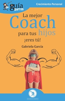 Paperback GuíaBurros La mejor coach para tus hijos: ¡Eres tú! [Spanish] Book