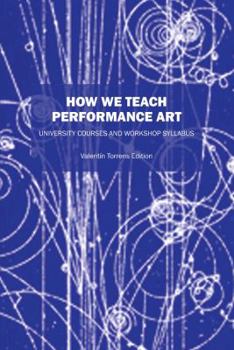 Paperback How We Teach Performance Art: University Courses and Workshop Syllabus Book
