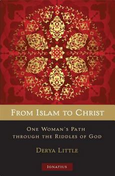 Paperback From Islam to Christ: One Woman's Path Through the Riddles of God Book