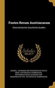 Hardcover Fontes Rerum Austriacarum: Österreichische Geschichts-Quellen. [German] Book