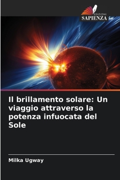 Paperback Il brillamento solare: Un viaggio attraverso la potenza infuocata del Sole [Italian] Book